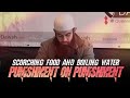 Scorching food & boiling water - Punishment on punishment!