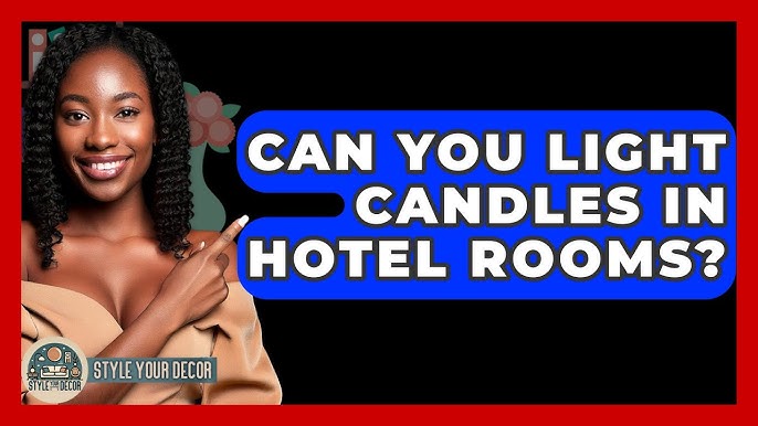 Can You Light a Candle in a Hotel Room? Safety Tips