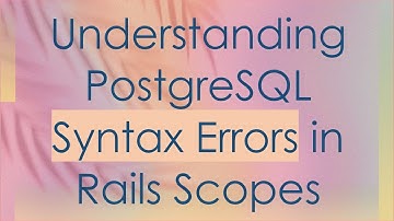 Understanding PostgreSQL Syntax Errors in Rails Scopes