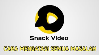 Cara Mengatasi Semua Masalah Pada Aplikasi Snack Video