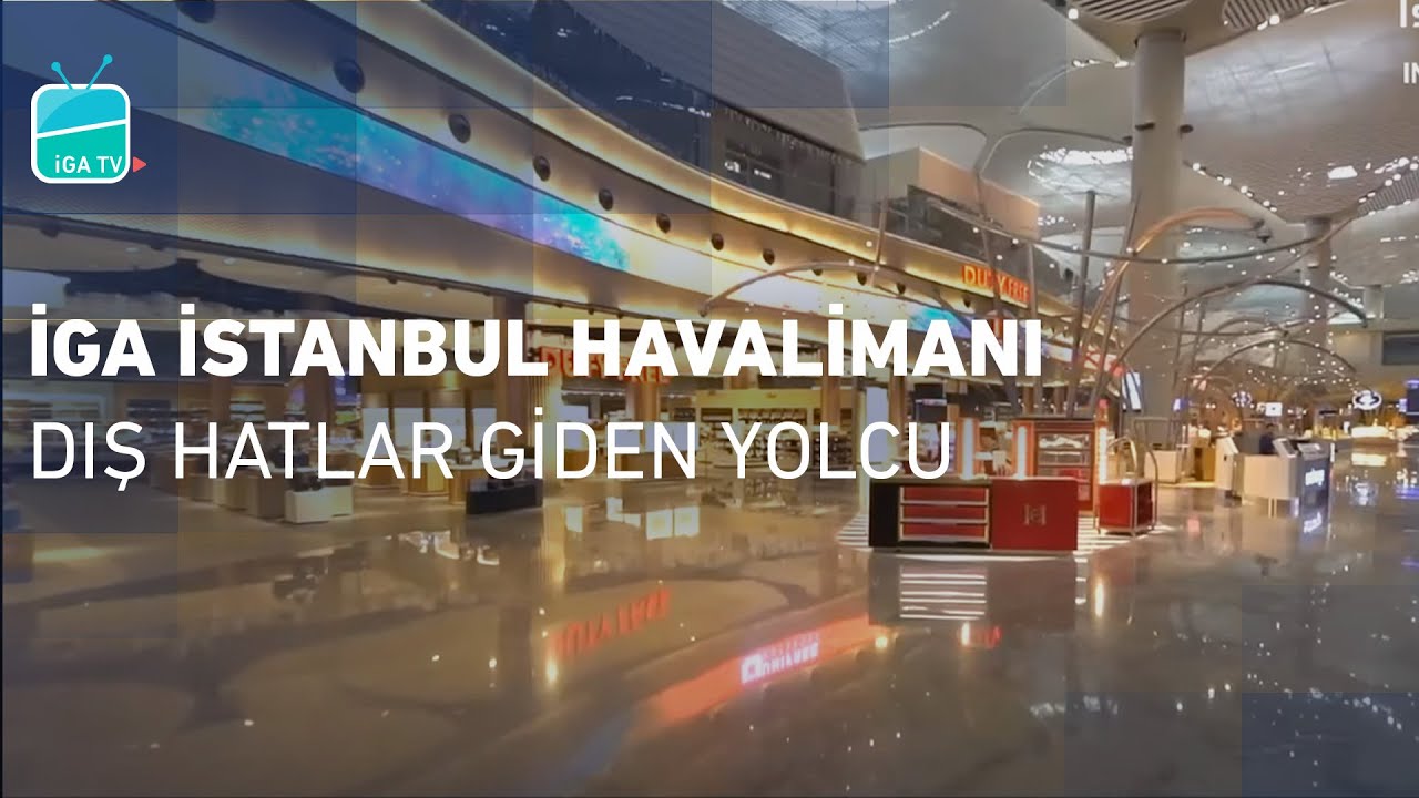 iga istanbul havalimani dis hatlar giden yolcu youtube