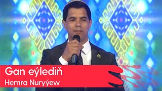 Hemra Nuryyew - Gan eyledin | 2023