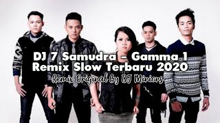 DJ 7 Samudra - Gamma 1 • Remix Slow Terbaru 2020 • Full Bass ! [ DJ Minions ]