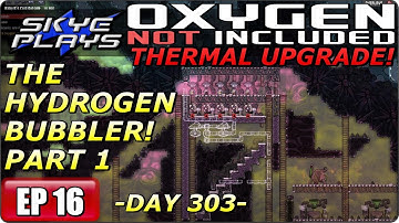 Oxygen Not Included (ONI) THERMAL UPGRADE Part 16 ► DAY 303 - THE HYDROGEN BUBBLER! PART 1◀ Gameplay