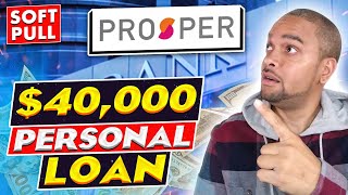 $40,000 Personal Loan With PROSPER | Soft Pull