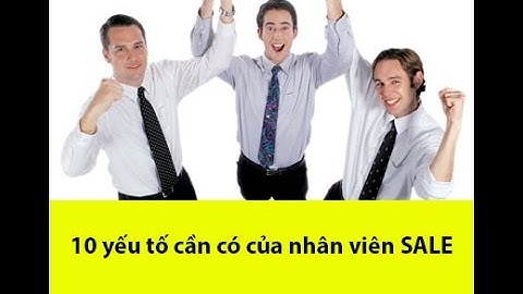 10 yếu tố cần có của 1 nhân viên sale