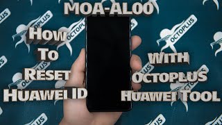 How to Reset Huawei ID MOA-AL00 with Octoplus Huawei Tool.