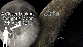 Tonight's Moon 7th April 2021 - What's new to view? A closer look at the moon.
