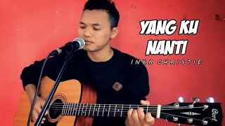 Yang KuNanti - Inka Christie Akustik Cover By Bendy Moe