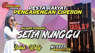 INDAH WATY‼️ - SETIA NUNGGU LIVE SHOW SEA PARTY PENGARENGAN CIREBON TIMUR