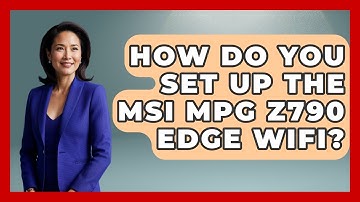 How Do You Set Up The MSI MPG Z790 Edge WIFI? - The Hardware Hub
