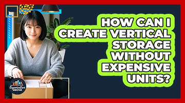 How Can I Create Vertical Storage Without Expensive Units? - Your Organization Mentor