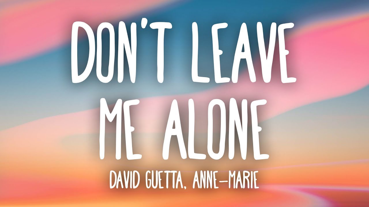 David Guetta Anne Marie   Dont Leave Me Alone Lyrics