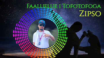 Zipso - Fa'aluelue i Tofotofoga (Official Audio)