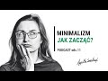 Minimalizm. Jak zacząć? - podcast odc. 11