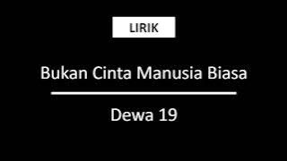 Bukan Cinta Manusia Biasa - Dewa 19 [Lirik]