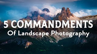 The 5 Commandments of Landscape Photography (Do These Or Fail)