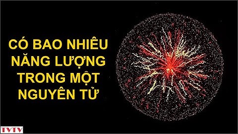 Có bao nhiêu năng lượng trong một nguyên tử | Thư Viện Thiên Văn