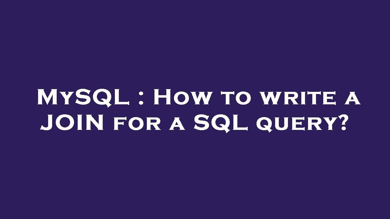 MySQL : How to write a JOIN for a SQL query? - YouTube