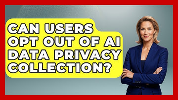 Can Users Opt Out of AI Data Privacy Collection? | AI and Technology Law News