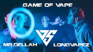 Game of vape -  Mr.Dellah VS Longvapez