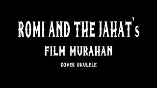 Video thumbnail of "Romi And The Jahat's - Film Murahan (Cover Ukulele)"