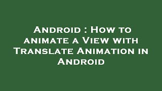 Android : How to animate a View with Translate Animation in Android