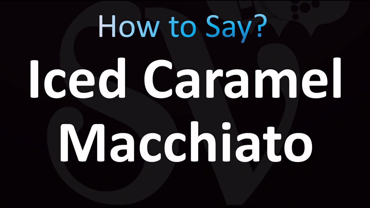 How to Pronounce Iced Caramel Macchiato (CORRECTLY!)