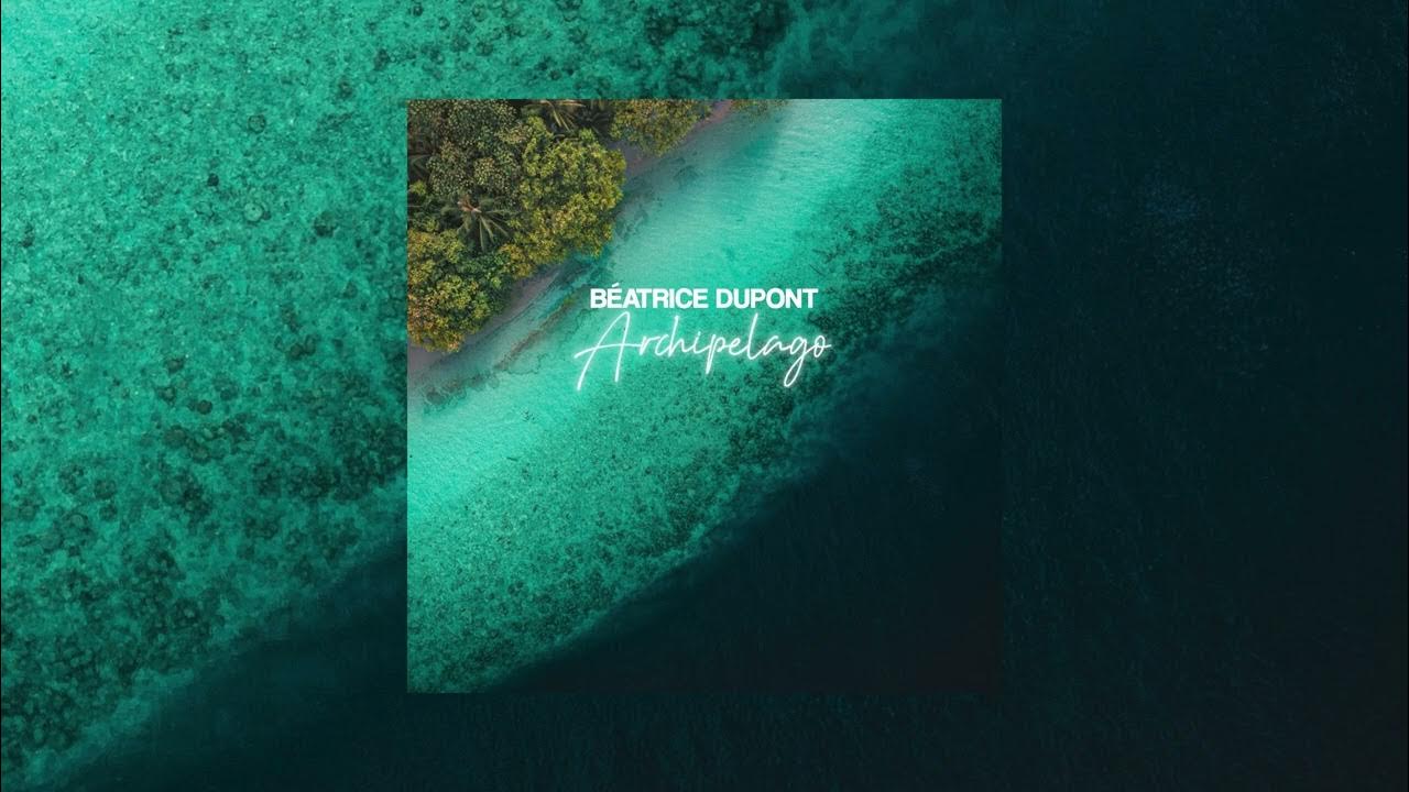 Béatrice Dupont - Archipelago (Official Audio) Béatrice Dupont - Archipelago (Official Audio)