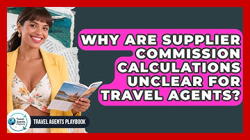 Why Are Supplier Commission Calculations Unclear For Travel Agents? - Travel Agents Playbook