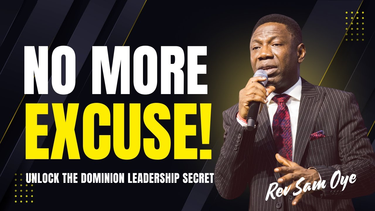 No More Excuses! The Dominion Leadership Secret – Rev Sam Oye