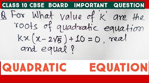 for what value of "k "are the roots of quadratic equation kx(x-2√5)+10=0  real and equal