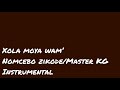 XOLA MOYA WAM’ - NOMCEBO ZIKODE/MASTER KG INSTRUMENTAL