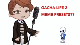 GACHA LIFE 2 HAS MEME PRESETS?!