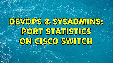 DevOps & SysAdmins: Port statistics on Cisco switch (2 Solutions!!)