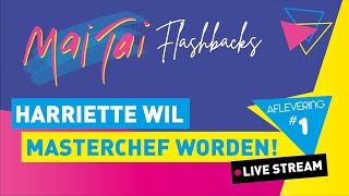 Harriette wil MASTERCHEF worden! / Mai Tai Flashbacks aflevering #1