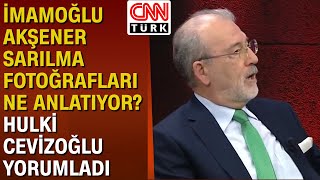 Hulki Cevizoğlu Bende Sarılırdım İmamoğluna Ama Gülümsemezdim Bu Pozu Vermezdim