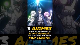 3 Animes Donde El Protagonista Es Muy Poderoso Oculta Su Poder Y Se Vuelve Muy Fuerte