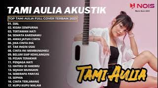 SIAL, KISAH SEMPURNA - MAHALINI | TAMI AULIA FULL ALBUM COVER TERBAIK 2023