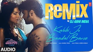 Kabhi Jo Baadal Barse Remix (Audio): Arijit Singh | Sunny Leone | Sharib-Toshi | DJ Abhi India