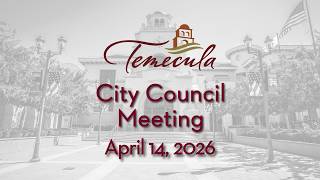 Temecula City Council Meeting - April 14, 2026