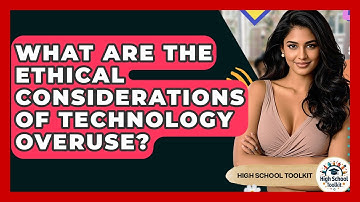 What Are The Ethical Considerations Of Technology Overuse? - High School Toolkit