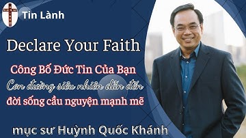 Mục Sư Huỳnh Quốc Khánh | công bố đức tin của bạn | Tin Lành
