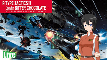 [Live] R-Type Tactics II: Operation Bitter Chocolate - Time to revolution
