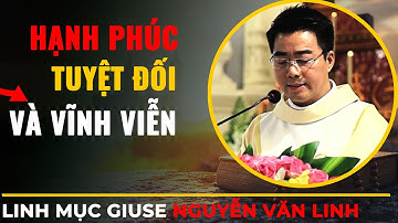 Hạnh Phúc Tuyệt Đối Và Vĩnh Viễn || Bài GiảngLM Giuse Nguyễn Văn Linh
