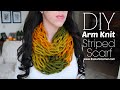 DIY Arm Knitting - 30 Minute Striped Infinity Scarf