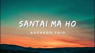 Santai Ma Ho - Arghado Trio Lirik Lagu