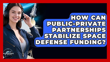 How Can Public-private Partnerships Stabilize Space Defense Funding? - Warriors In Space