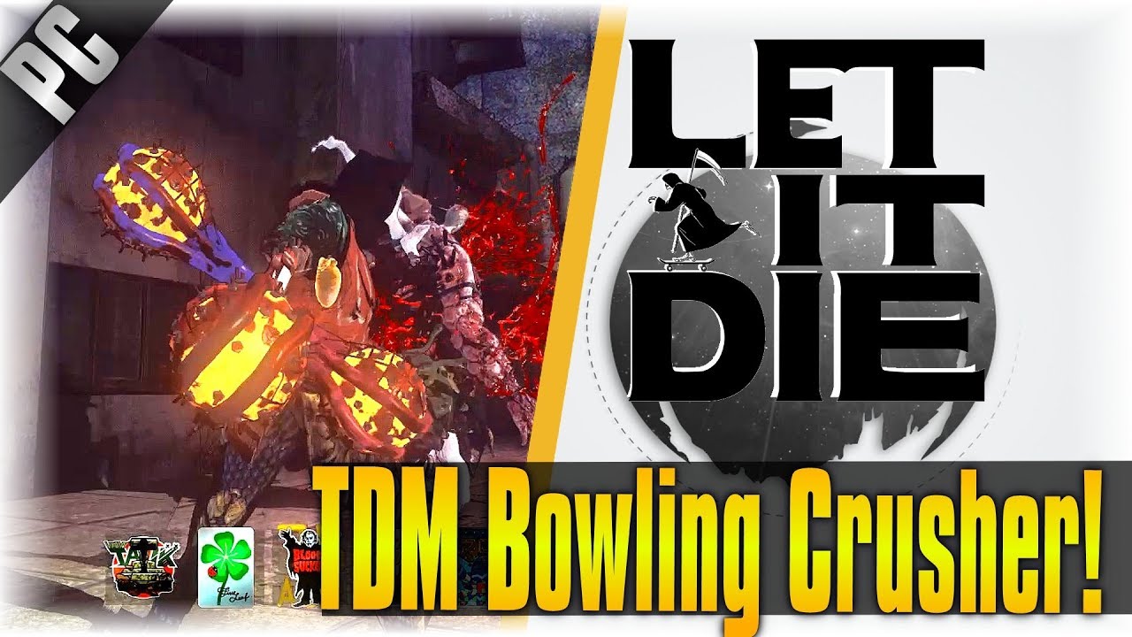 TDM Bowling Crusher!! Let It Die [Last Seasons TDM Weapon] [Time