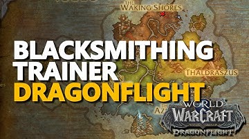 Dragon Isles Blacksmithing Trainer Location WoW Dragonflight